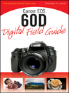 Canon EOS 60D Digital Field Guide (eBook): Digital Field Guide Series, Book 241